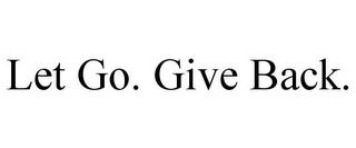 LET GO. GIVE BACK. trademark