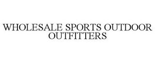 WHOLESALE SPORTS OUTDOOR OUTFITTERS trademark