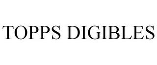 TOPPS DIGIBLES trademark