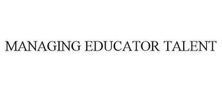 MANAGING EDUCATOR TALENT trademark