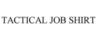 TACTICAL JOB SHIRT trademark