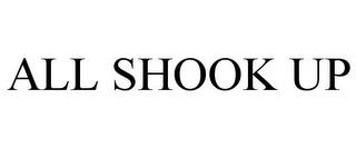 ALL SHOOK UP trademark