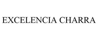 EXCELENCIA CHARRA trademark