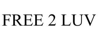 FREE 2 LUV trademark