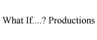 WHAT IF....? PRODUCTIONS trademark