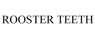 ROOSTER TEETH trademark