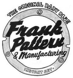 THE ORIGINAL BABY BLUE FRANK PATTERN & MANUFACTURING INSTANT SET trademark