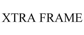 XTRA FRAME trademark