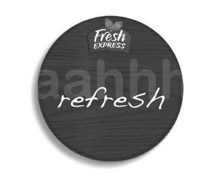 FRESH EXPRESS AAHHH REFRESH trademark