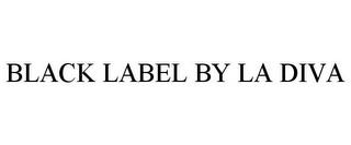 BLACK LABEL BY LA DIVA trademark