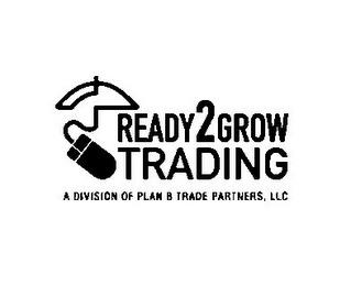 READY2GROW TRADING A DIVISION OF PLAN B TRADE PARTNERS, LLC trademark