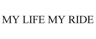 MY LIFE MY RIDE trademark