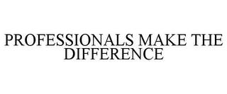 PROFESSIONALS MAKE THE DIFFERENCE trademark