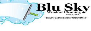 BLU SKY WINDOW CLEANING SINCE 1987 ~EXCLUSIVE DEIONIZED EXTERIOR WATER TREATMENT~ trademark