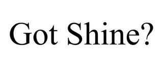 GOT SHINE? trademark