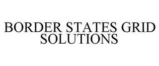 BORDER STATES GRID SOLUTIONS trademark