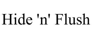 HIDE 'N' FLUSH trademark