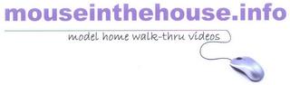 MOUSEINTHEHOUSEINFO.INFO MODEL HOME WALK-THRU VIDEOS trademark