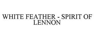 WHITE FEATHER - SPIRIT OF LENNON trademark