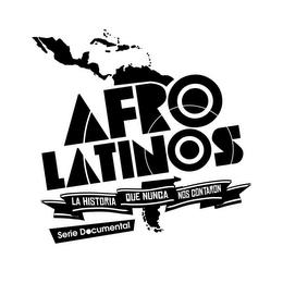 AFRO LATINOS LA HISTORIA QUE NUNGA NOS CONTARON SERIE DOCUMENTAL trademark