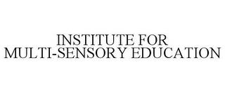 INSTITUTE FOR MULTI-SENSORY EDUCATION trademark