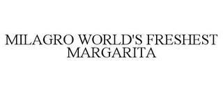 MILAGRO WORLD'S FRESHEST MARGARITA trademark