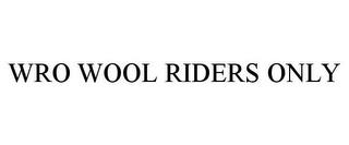 WRO WOOL RIDERS ONLY trademark