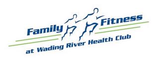 FAMILY FITNESS AT WADING RIVER HEALTH CLUB trademark