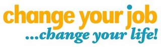 CHANGE YOUR JOB... CHANGE YOUR LIFE! trademark