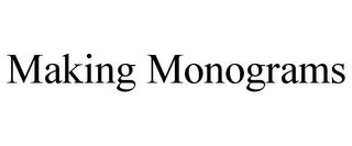 MAKING MONOGRAMS trademark