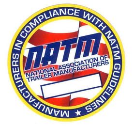 NATM NATIONAL ASSOCIATION OF TRAILER MANUFACTURERS MANUFACTURED IN COMPLIANCE WITH NATM GUIDELINES trademark