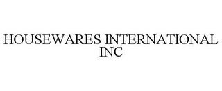 HOUSEWARES INTERNATIONAL INC trademark