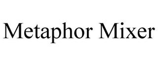 METAPHOR MIXER trademark