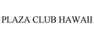 PLAZA CLUB HAWAII trademark