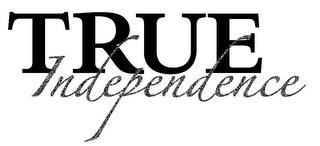 TRUE INDEPENDENCE trademark