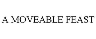 A MOVEABLE FEAST trademark