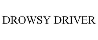 DROWSY DRIVER trademark