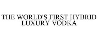 THE WORLD'S FIRST HYBRID LUXURY VODKA trademark