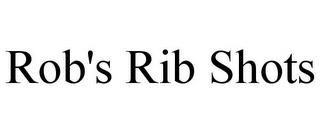 ROB'S RIB SHOTS trademark