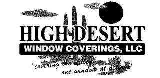 HIGH DESERT WINDOW COVERINGS, LLC "COVERING THE VALLEY ONE WINDOW AT A TIME" trademark