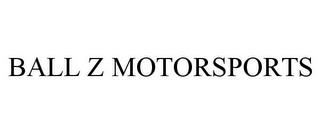 BALL Z MOTORSPORTS trademark