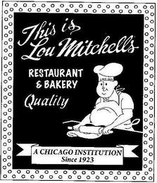 THIS IS LOU MITCHELL'S RESTAURANT & BAKERY QUALITY A CHICAGO INSTITUTION SINCE 1923 SINCE 1923 trademark