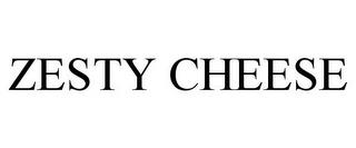 ZESTY CHEESE trademark