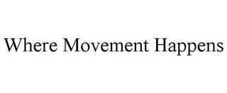 WHERE MOVEMENT HAPPENS trademark