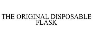 THE ORIGINAL DISPOSABLE FLASK trademark