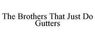 THE BROTHERS THAT JUST DO GUTTERS trademark