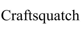 CRAFTSQUATCH trademark