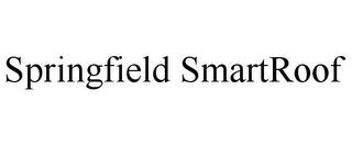 SPRINGFIELD SMARTROOF trademark