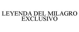 LEYENDA DEL MILAGRO EXCLUSIVO trademark