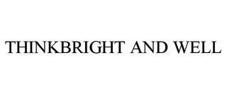 THINKBRIGHT AND WELL trademark